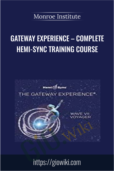 GATEWAY EXPERIENCE – Complete Hemi-Sync Training Course - Monroe Institute