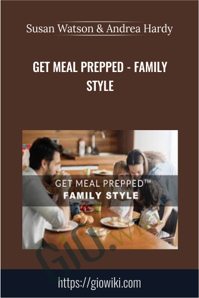 Get Meal Prepped - Family Style -  Susan Watson & Andrea Hardy