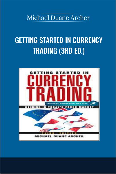 Getting Started in Currency Trading (3rd Ed.) - Michael Duane Archer