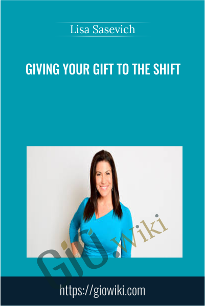 Giving Your Gift to the Shift - Lisa Sasevich