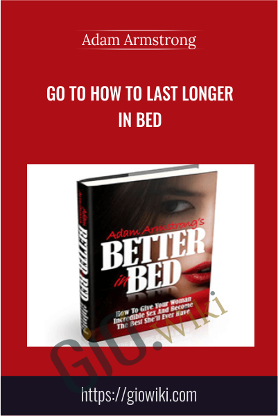 Go to How To Last Longer In Bed - Adam Armstrong