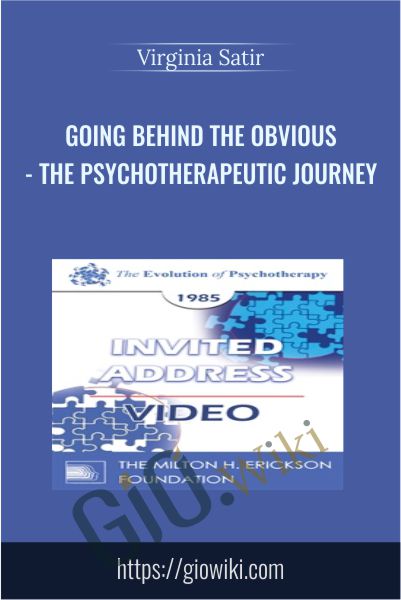 Going Behind the Obvious - The Psychotherapeutic Journey - Virginia Satir