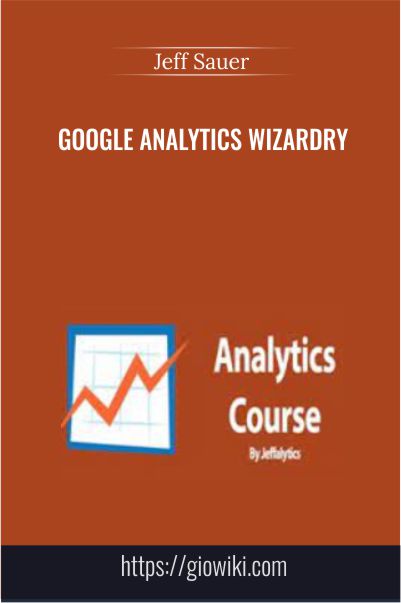 Google Analytics Wizardry – Jeff Sauer