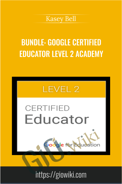 Google Certified Educator Level 2 Academy - Kasey Bell