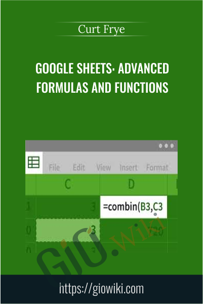 Google Sheets: Advanced Formulas and Functions - Curt Frye