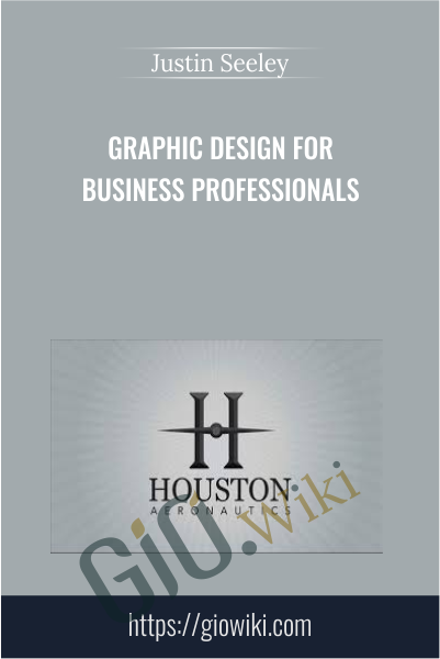 Graphic Design For Business Professionals - Justin Seeley