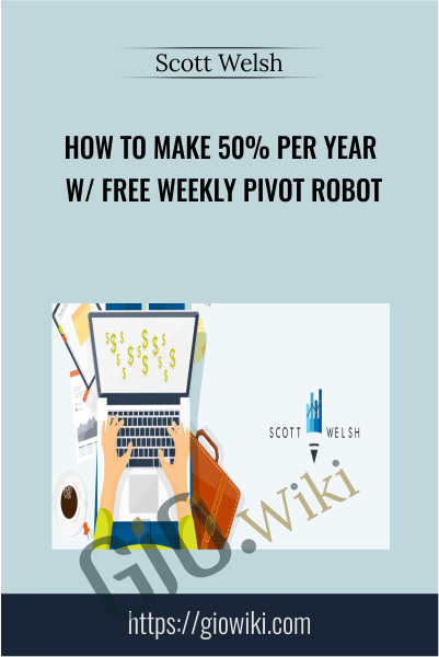 How To Make 50% Per Year W/ Free Weekly Pivot Robot - Scott Welsh