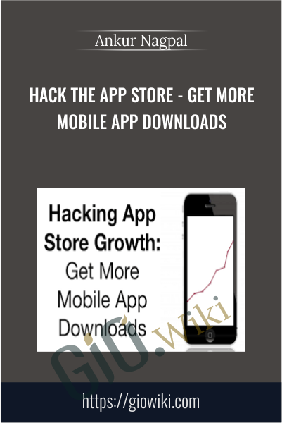 Hack the App Store - Get More Mobile App Downloads - Ankur Nagpal