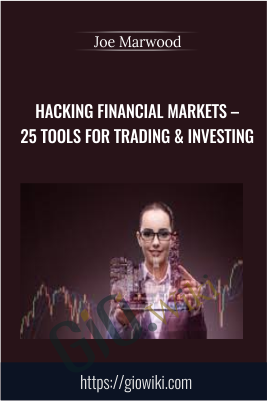 Hacking Financial Markets – 25 Tools For Trading & Investing - Joe Marwood
