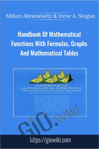 Handbook Of Mathematical Functions With Formulas, Graphs And Mathematical Tables - Milton Abramowitz and Irene A. Stegun