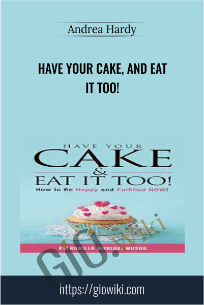 Have Your Cake, and Eat it Too! - Andrea Hardy