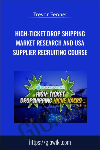 High-Ticket Drop Shipping Market Research and USA Supplier Recruiting Course - Trevor Fenner