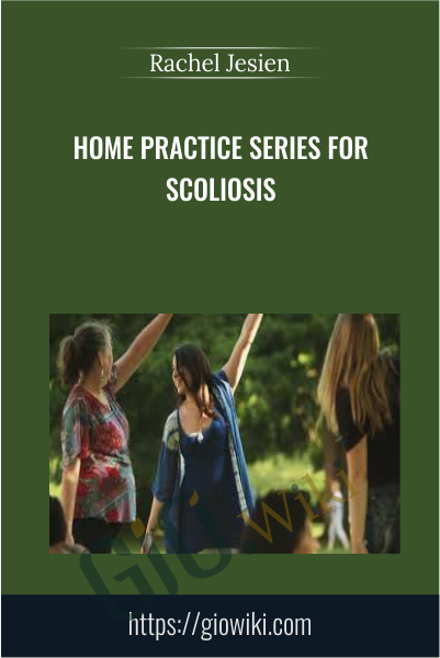 Home Practice Series for Scoliosis - Rachel Jesien