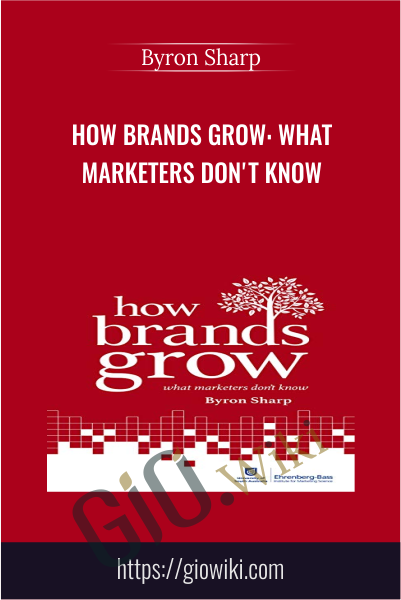 How Brands Grow: What Marketers Don't Know - Byron Sharp