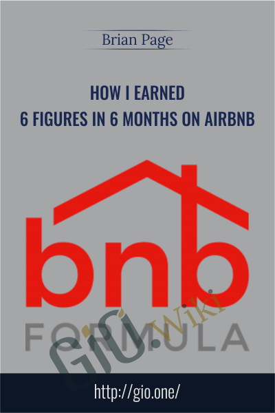 How I Earned 6 Figures In 6 Months On Airbnb - Brian Page
