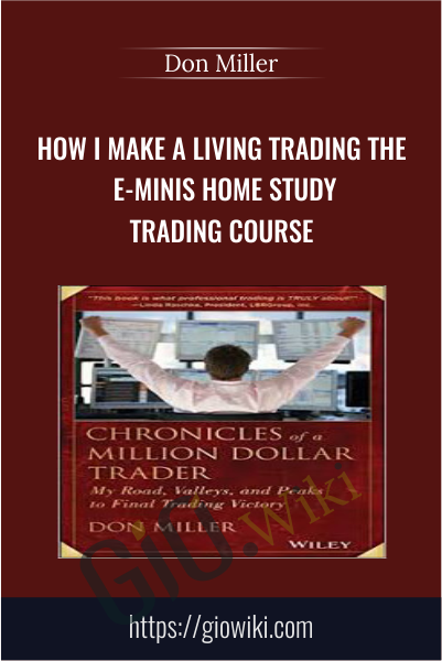 How I Make A Living Trading The E-Minis Home Study Trading Course - Don Miller