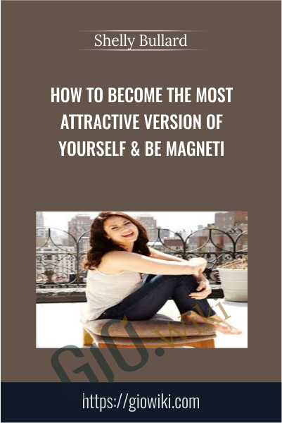How To Become The Most Attractive Version Of Yourself & Be Magneti - Shelly Bullard