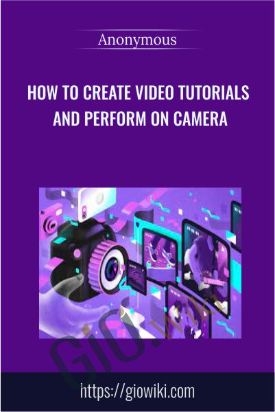 How To Create Video Tutorials And Perform On Camera