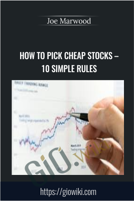 How To Pick Cheap Stocks – 10 Simple Rules - Joe Marwood