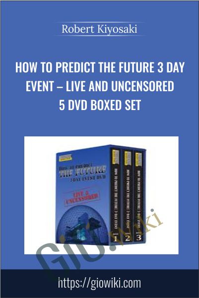 How To Predict The Future 3 Day Event – Live And Uncensored 5 DVD Boxed Set - Robert Kiyosaki