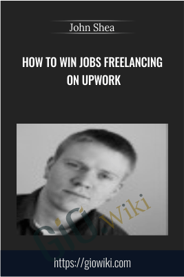 How To Win Jobs Freelancing On UpWork - John Shea