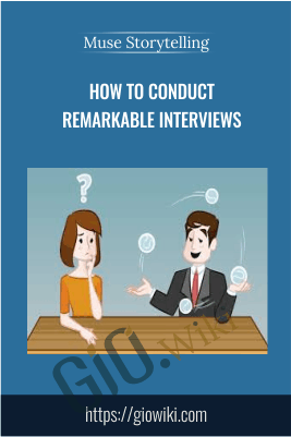 How to Conduct Remarkable Interviews – Muse Storytelling (Muse by Stillmotion)