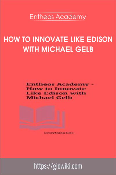 How to Innovate Like Edison with Michael Gelb - Entheos Academy