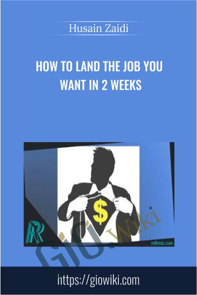 How to Land the Job You Want in 2 Weeks - Husain Zaidi