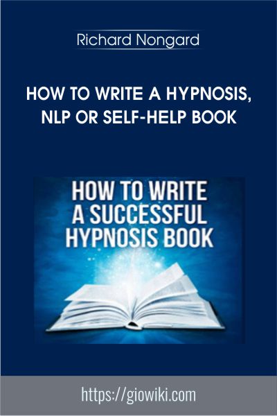How to Write a Hypnosis, NLP or Self-Help Book - Richard Nongard