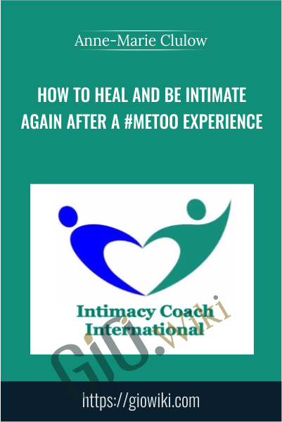 How To Heal And Be Intimate Again After A #metoo Experience - Anne-Marie Clulow