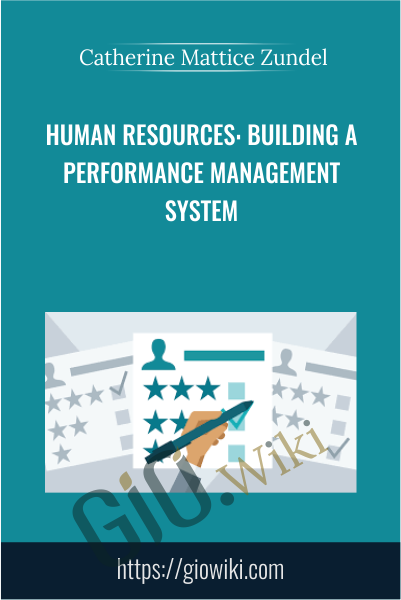 Human Resources: Building a Performance Management System - Catherine Mattice Zundel