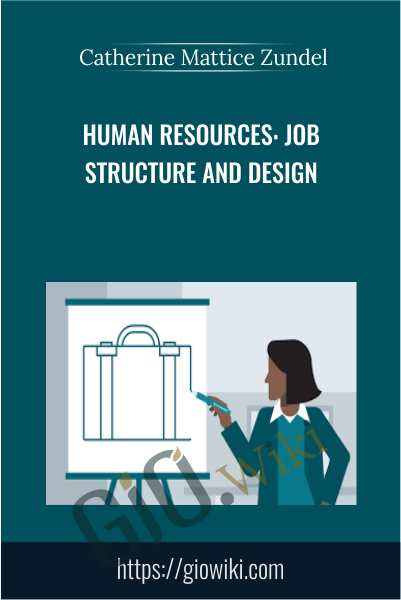 Human Resources: Job Structure and Design - Catherine Mattice Zundel