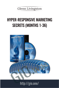 Hyper-Responsive Marketing Secrets (Months 1-36) – Glenn Livingston