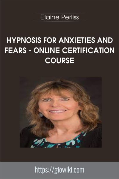 Hypnosis for Anxieties and Fears-Online Certification Course - Elaine Perliss