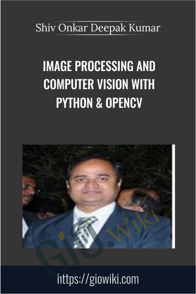 Image Processing and Computer Vision with Python & OpenCV - Shiv Onkar Deepak Kumar