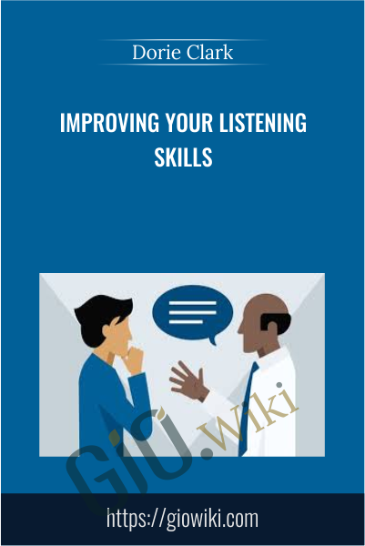 Improving Your Listening Skills - Dorie Clark