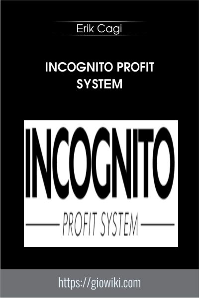 Incognito Profit System - Erik Cagi