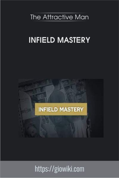Infield Mastery - The Attractive Man