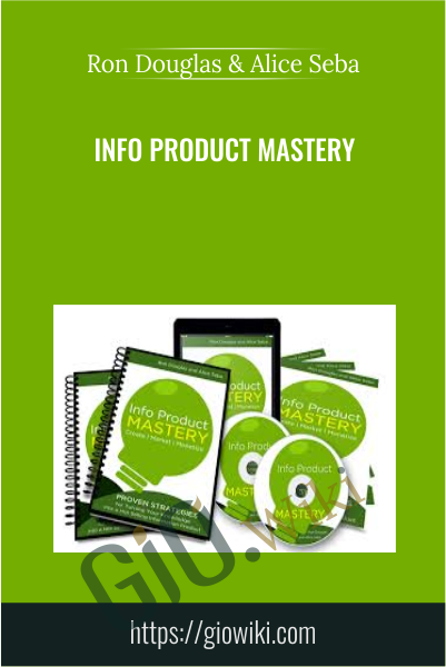 Info Product Mastery - Ron Douglas & Alice Seba