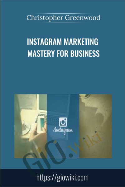 Instagram Marketing Mastery For Business - Christopher Greenwood