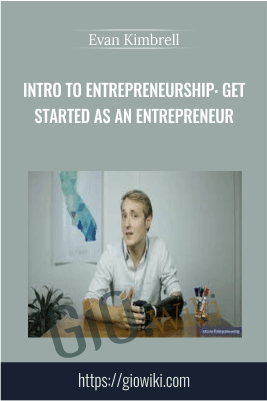 Intro to Entrepreneurship: Get started as an Entrepreneur - Evan Kimbrell