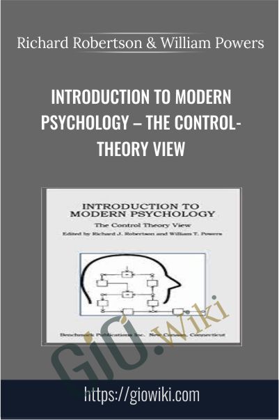 Introduction to Modern Psychology – The Control -Theory View - Richard Robertson & William Powers