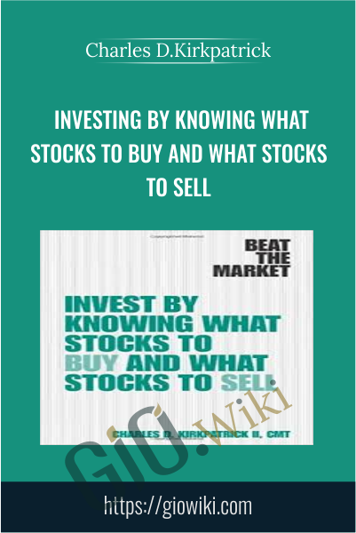 Investing By Knowing What Stocks to Buy and What Stocks to Sell - Charles D.Kirkpatrick