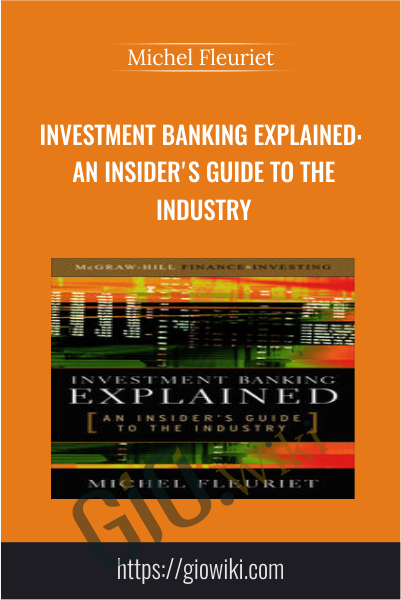 Investment Banking Explained: An Insider's Guide to the Industry - Michel Fleuriet