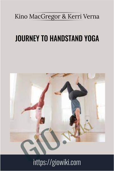 Journey to Handstand Yoga - Kino MacGregor & Kerri Verna