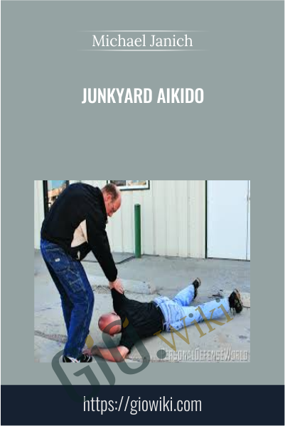 Junkyard Aikido - Michael Janich