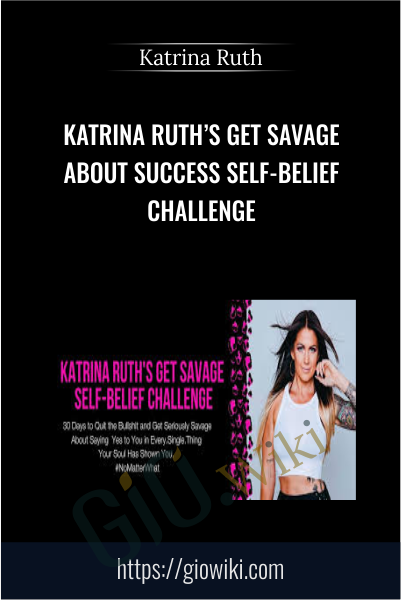Katrina Ruth’s Get Savage About Success Self-Belief Challenge - Katrina Ruth
