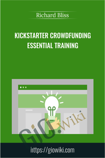 Kickstarter Crowdfunding Essential Training - Richard Bliss