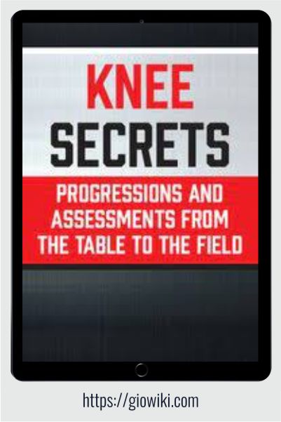Knee Secrets -  Progressions and Assessments from the Table to the Field - Tony Mikla