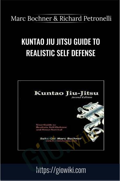 Kuntao Jiu Jitsu Guide to Realistic Self Defense - Marc Bochner and Richard Petronelli